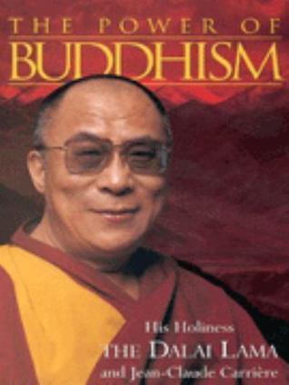The Power of Buddhism, His Holiness The  14th Dalai Lama and Jean-Claude Carrièr.